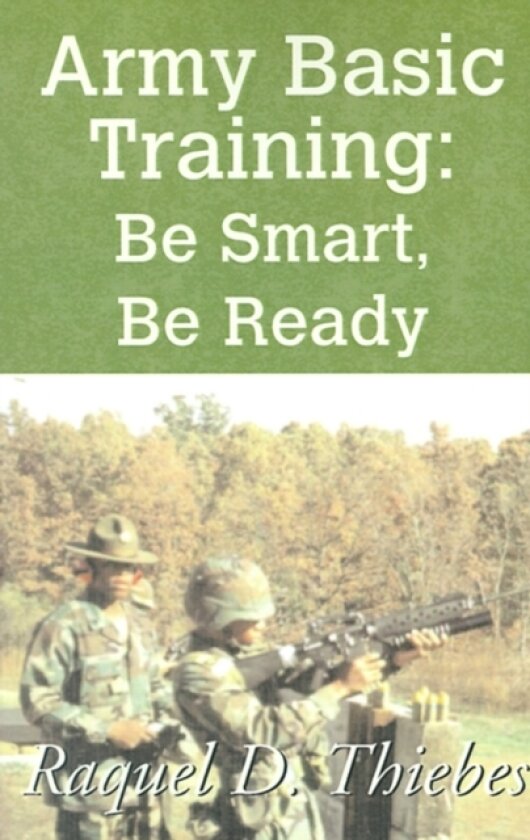 Army Basic Training: Be Smart, Be Ready av Raquel D Thiebes (Paperback)