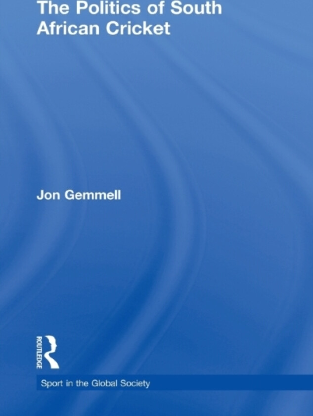 The Politics of South African Cricket av Jon Gemmell (Hardcover)