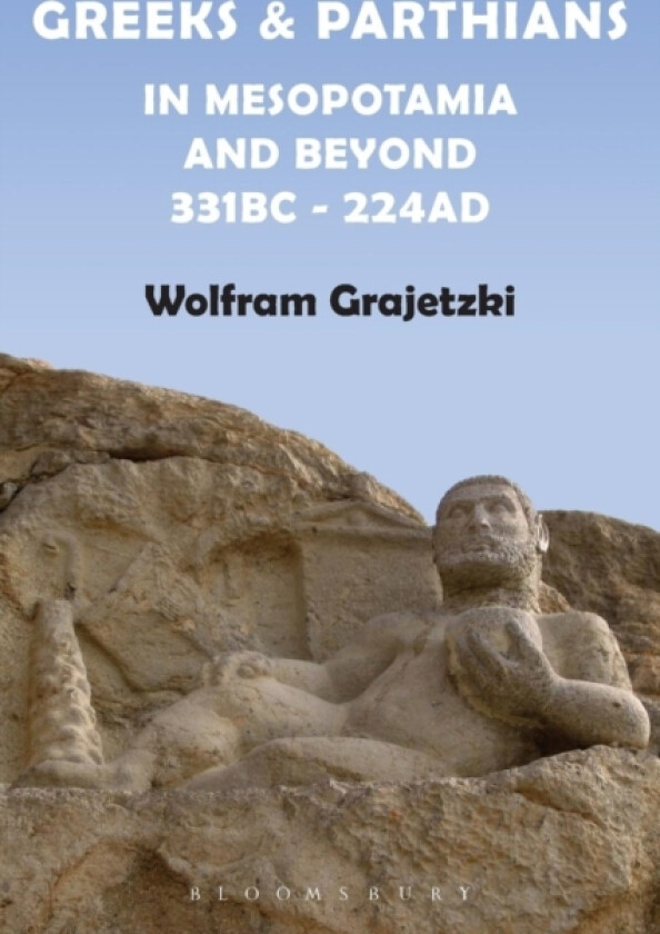 Greeks and Parthians in Mesopotamia and Beyond, 331 BC-AD 224 av Wolfram Grajetzki (Paperback)