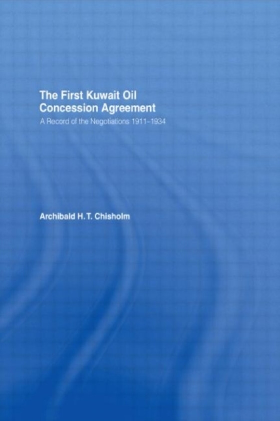 The First Kuwait Oil Concession av A.H.T. Chisholm (Hardcover)