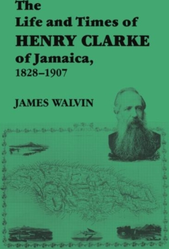 The Life and Times of Henry Clarke of Jamaica, 1828-1907 av James Walvin (Paperback)