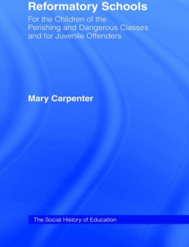 Reformatory Schools (1851) av Mary Carpenter (Hardcover)