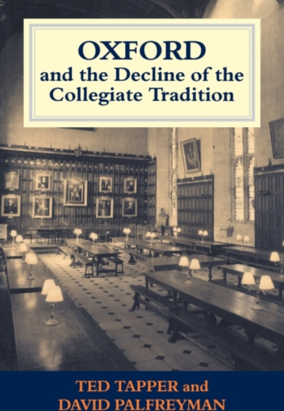 Oxford and the Decline of the Collegiate Tradition av David Palfreyman, Ted Tapper (Paperback)