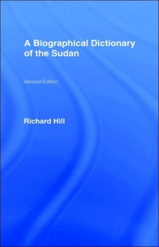 A Biographical Dictionary of the Sudan av Richard Hill (Hardcover)