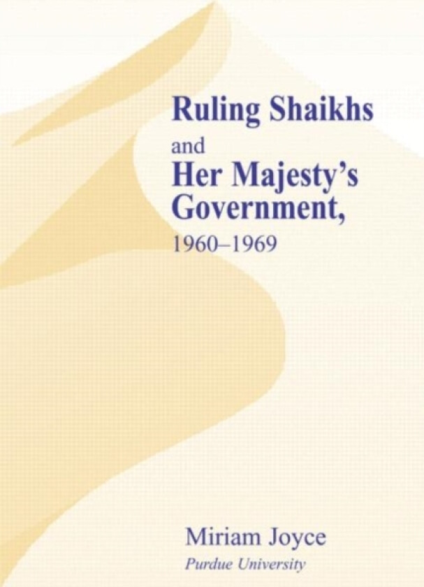 Ruling Shaikhs and Her Majesty's Government av Miriam Joyce (Hardcover)