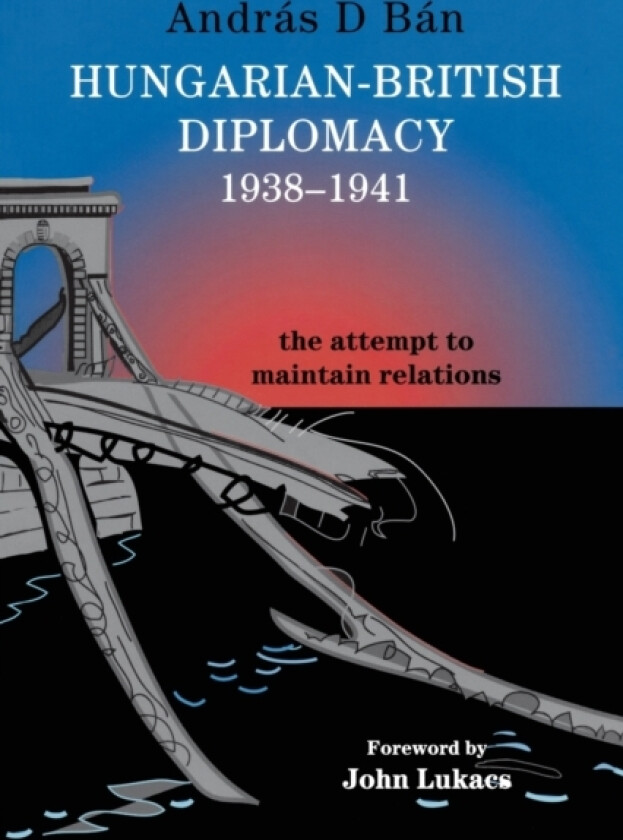 Hungarian-British Diplomacy 1938-1941 av Andras D. Ban (Paperback)
