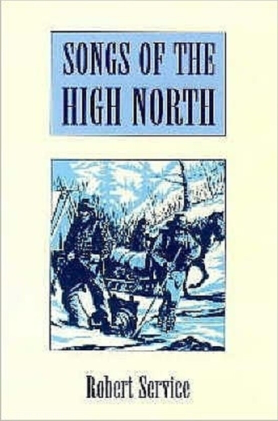 Songs of the High North av Robert Service (Paperback)