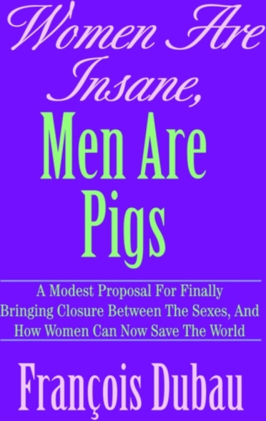 Women Are Insane, Men Are Pigs av Francois Dubau (Hardcover)