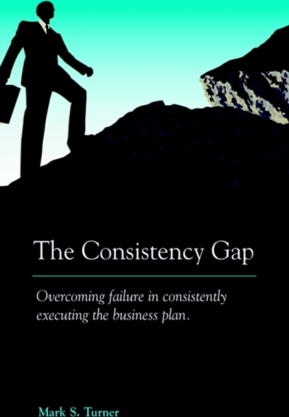 The Consistency Gap av Mark S Turner (Hardcover)