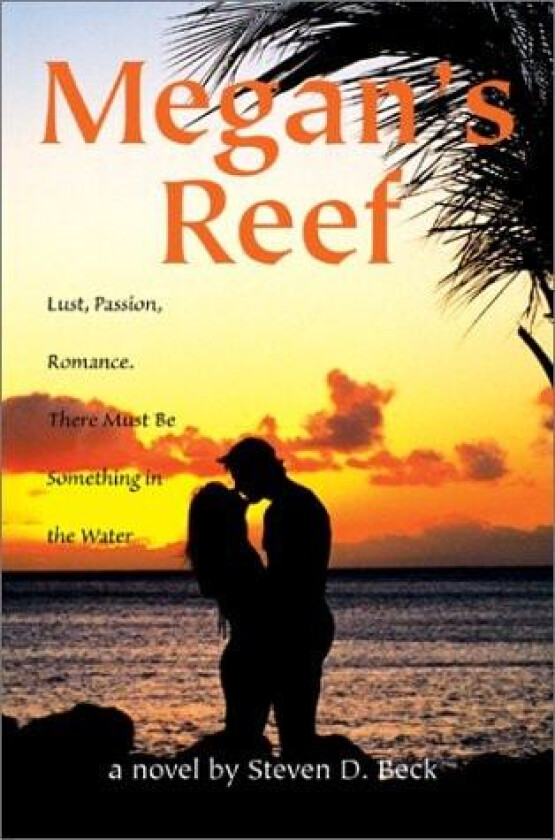 Megan's Reef: Lust, Passion, Romance. There Must Be Something in the Water av Steven D. Beck (Hardcover)