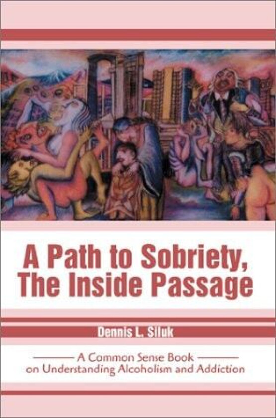 A Path to Sobriety, the Inside Passage av Dennis L Siluk (Hardcover)