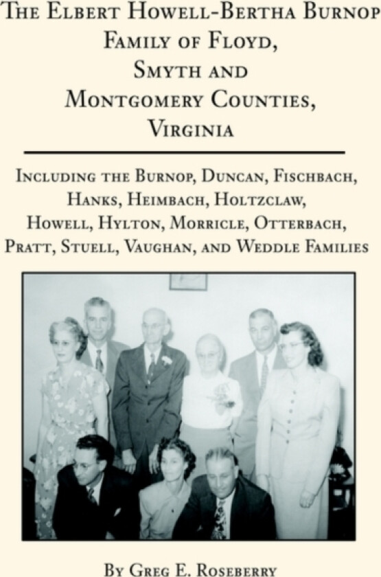 The Elbert Howell-Bertha Burnop Family of Floyd, Smyth and Montgomery Counties, Virginia av Greg Roseberry (Hardcover)