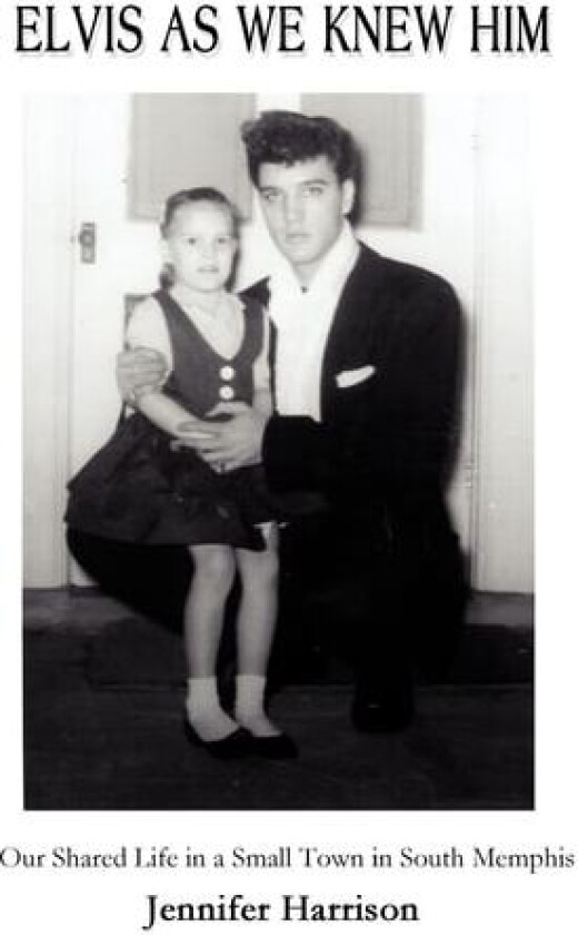 Elvis As We Knew Him av Mrs Jennifer Harrison (Hardcover)