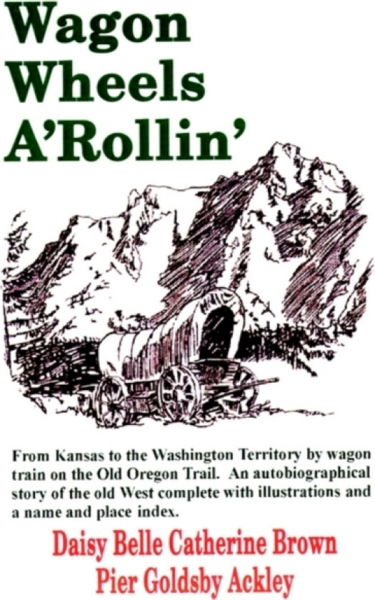 Wagon Wheels A'Rollin' av Daisy Belle Catherine Brown Pier Ackley (Hardcover)