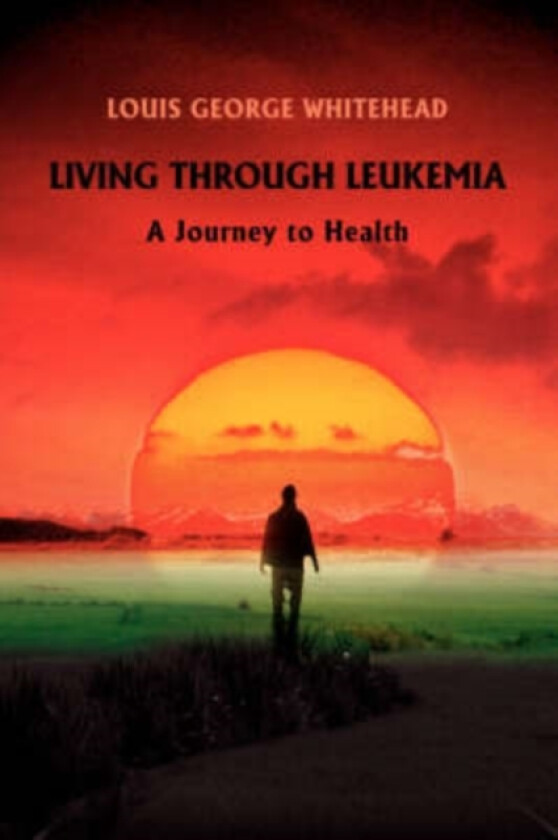 Living Through Leukemia av Louis George Whitehead (Hardcover)