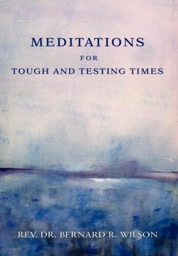 Meditations for Tough and Testing Times av Bernard R Wilson (Hardcover)