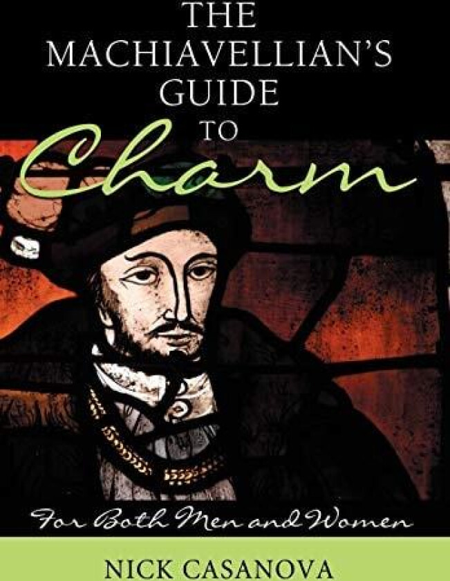 The Machiavellian's Guide to Charm av Nick Casanova (Hardcover)