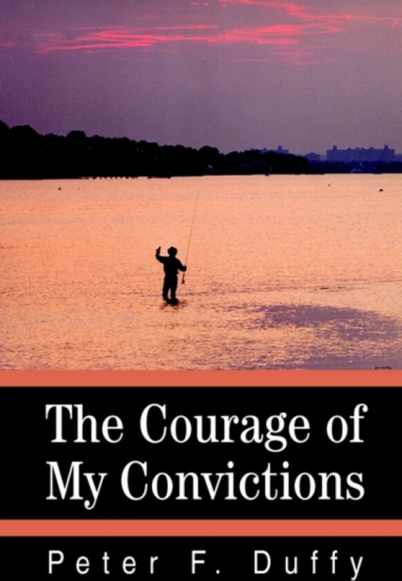 The Courage of My Convictions av Peter F Duffy (Hardcover)