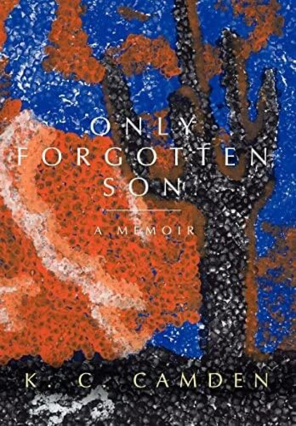 Only Forgotten Son: A Memoir av Kc Camden (Hardcover)