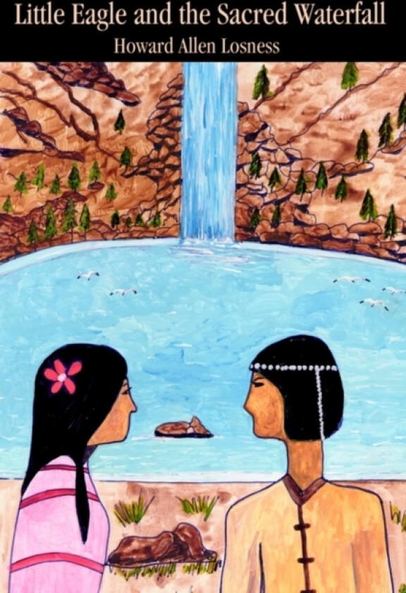 Little Eagle and the Sacred Waterfall av Howard a Losness (Hardcover)
