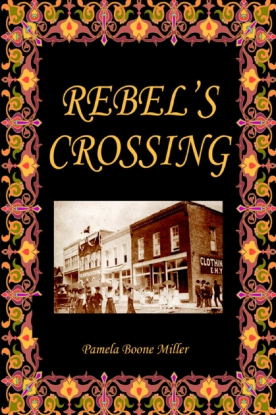 Rebel's Crossing av Pamela Boone Miller (Hardcover)