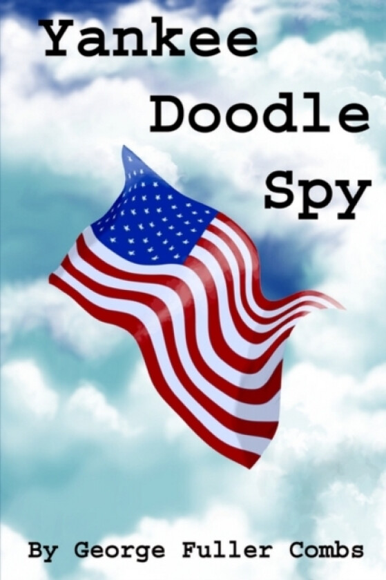 Yankee Doodle Spy av George F Combs (Hardcover)