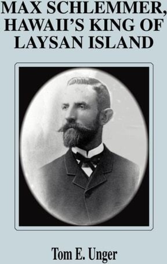 Max Schlemmer, Hawaii's King of Laysan Island av Tom E Unger (Hardcover)