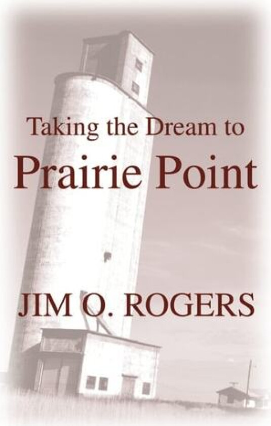 Taking the Dream to Prairie Point av Jim O Rogers (Hardcover)