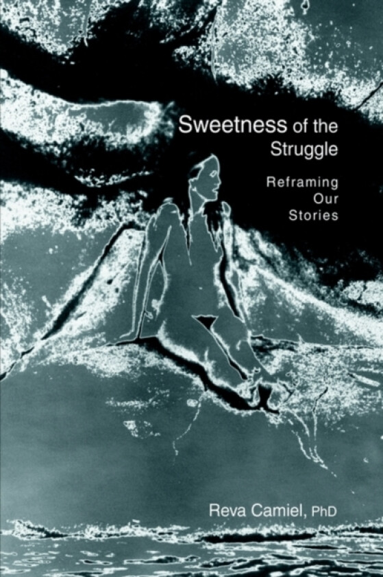 Sweetness of the Struggle av Reva Camiel (Hardcover)