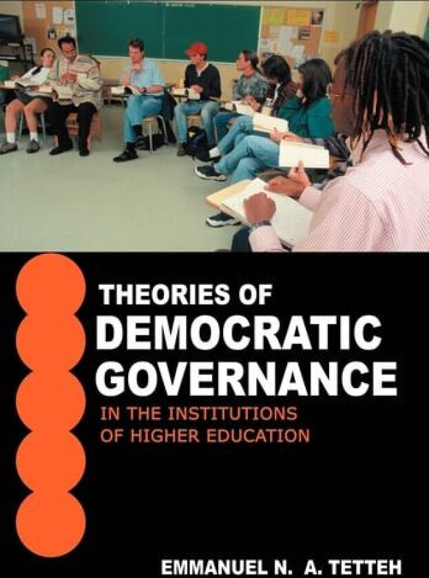 Theories of Democratic Governance in the Institutions of Higher Education av Emmanuel N a Tetteh (Hardcover)