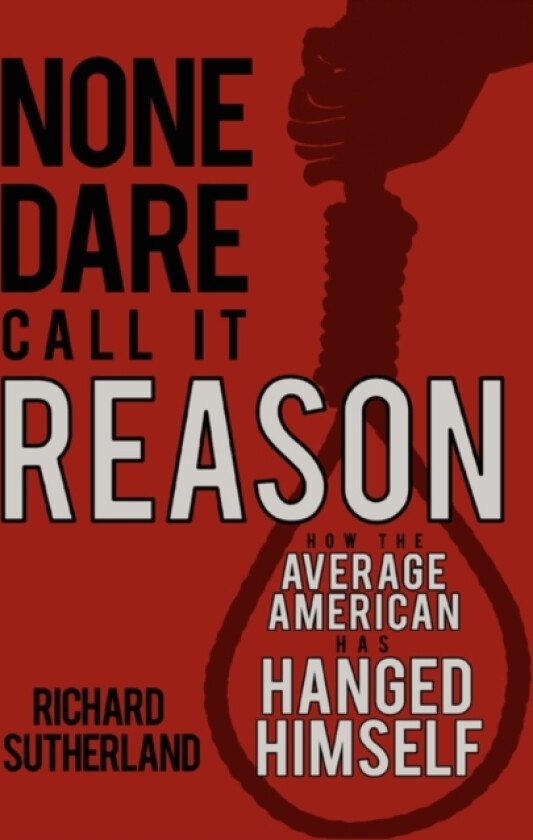 None Dare Call It Reason av Dr Richard Sutherland (Paperback)