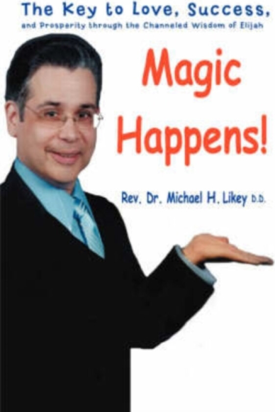 Magic Happens! av Michael H Dr PhD Likey (Hardcover)