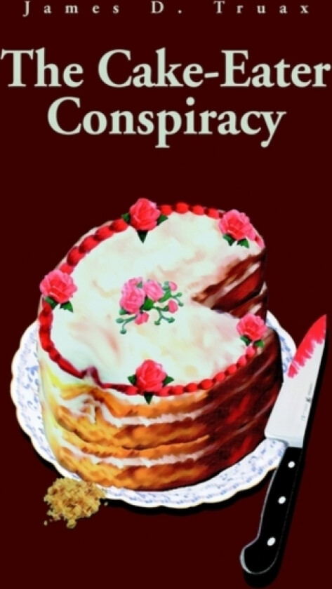 The Cake-Eater Conspiracy av James D Truax (Paperback)