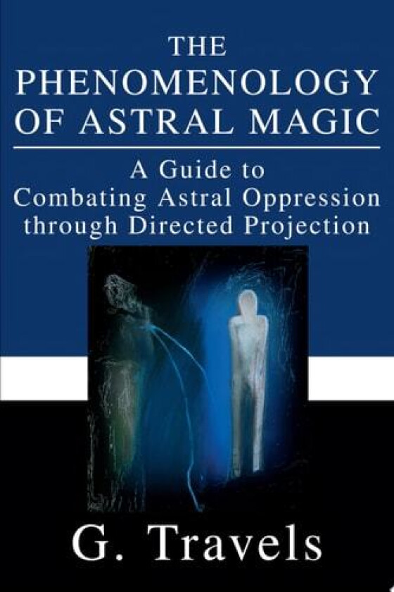 The Phenomenology of Astral Magic av G Travels (Paperback)