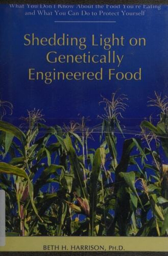 Shedding Light on Genetically Engineered Food av Beth H Harrison (Hardcover)