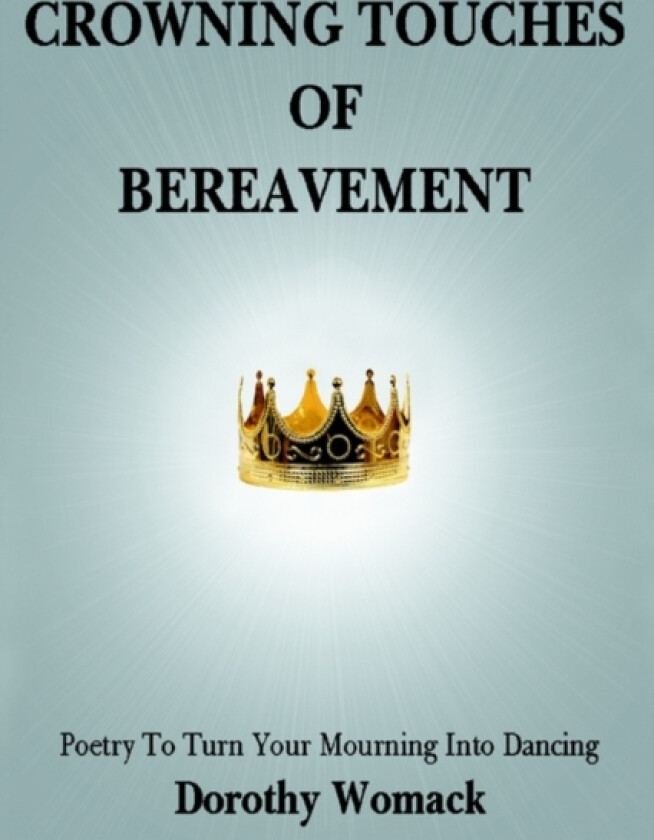 Crowning Touches of Bereavement av Dorothy Womack (Paperback)