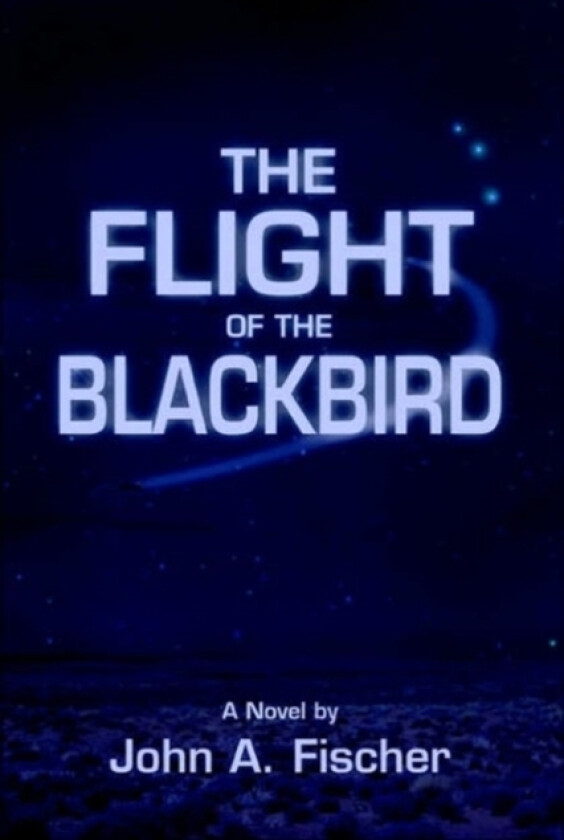 The Flight of the Blackbird av John A Fischer (Paperback)