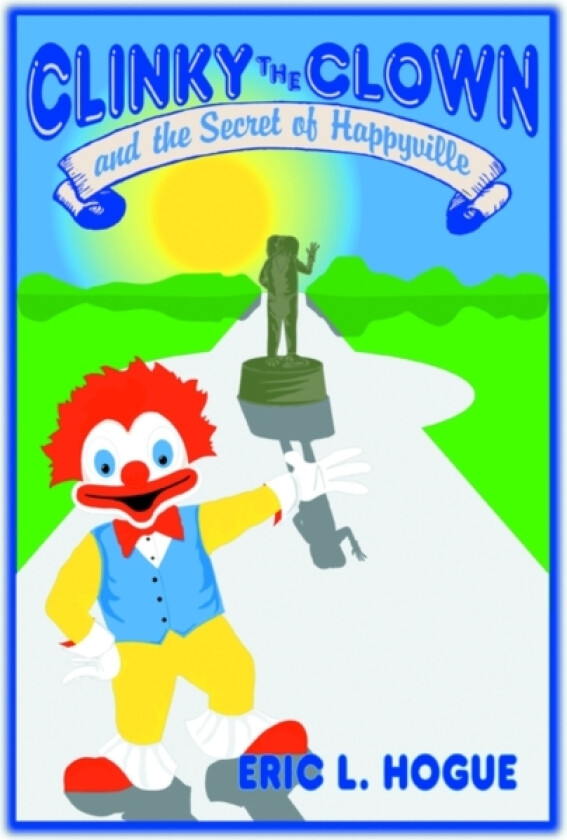 Clinky The Clown and The Secret of Happyville av Eric L Hogue (Paperback)