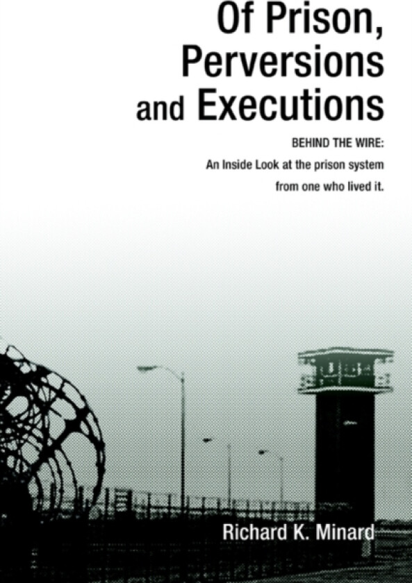 Of Prison, Perversions and Executions av Richard K Minard (Hardcover)