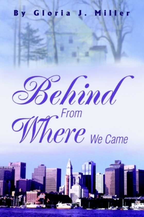 Behind From Where We Came av Gloria J Miller (Paperback)