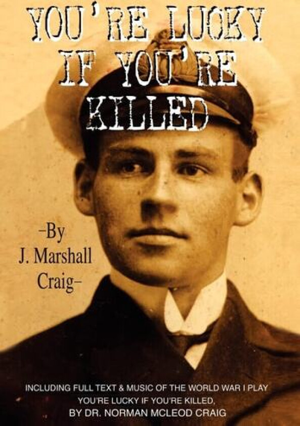 You're Lucky If You're Killed av J Marshall Craig (Hardcover)