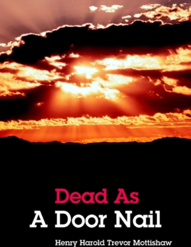 Dead as a Door Nail av Henry Harold Trevor Mottishaw (Paperback)