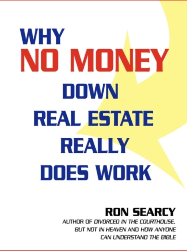 Why No Money Down Real Estate Really Does Work av Ron Searcy (Hardcover)