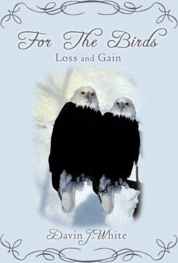 For the Birds: Loss and Gain av Davin J. White (Hardcover)