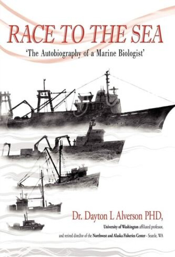 Race to the Sea: The Autobiography of a Marine Biologist av Dr. Dayton L. Alverson (Paperback)