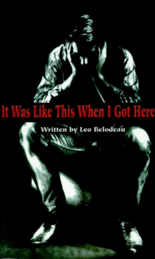 It Was Like This When I Got Here av Leo Belodeau (Paperback)