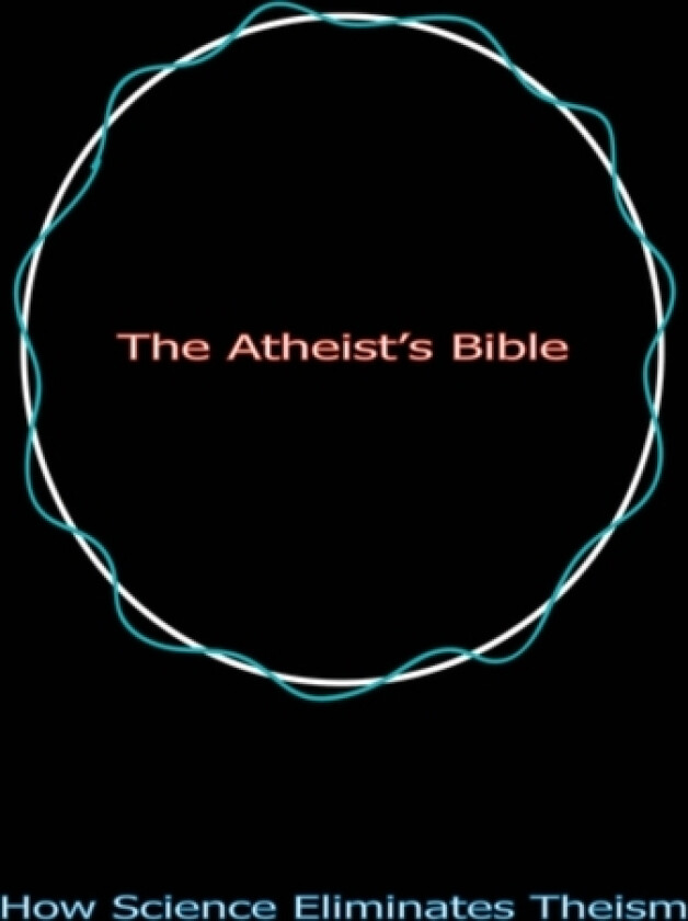 The Atheist's Bible av Geoff Linsley (Hardcover)