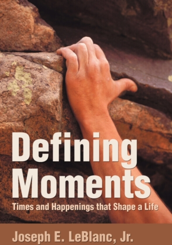 Defining Moments av Joseph E Jr LeBlanc (Hardcover)