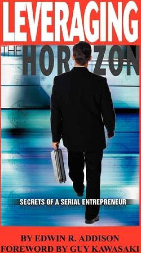 Leveraging the Horizon av Edwin R Addision (Hardcover)