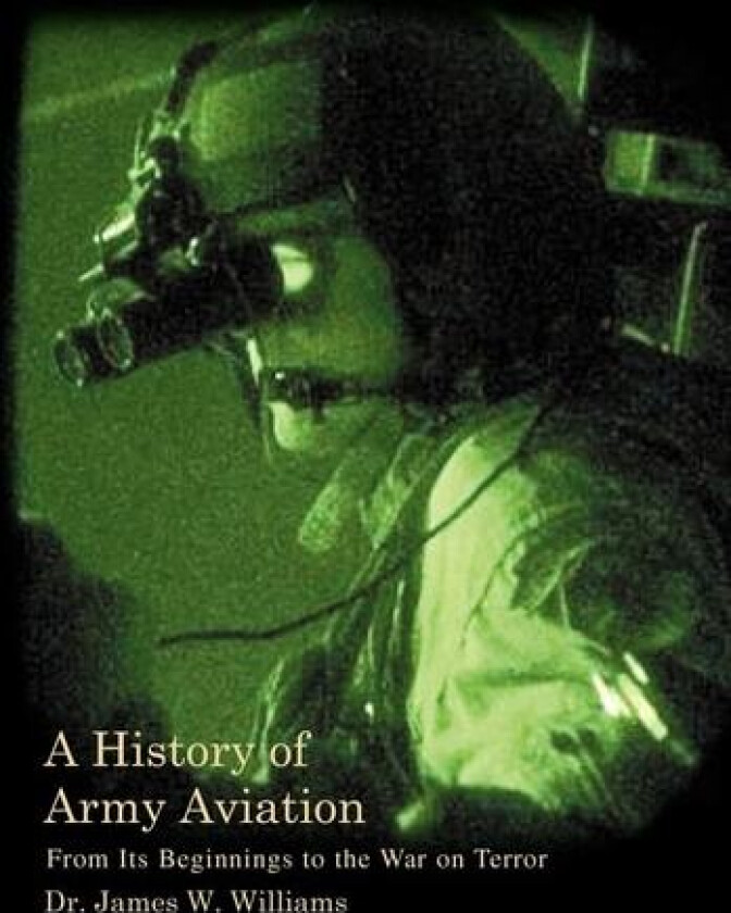 A History of Army Aviation av James W Jr Williams, Dr James W Williams (Hardcover)